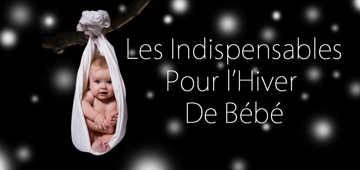 Les Indispensables Pour l'Hiver de Bébé